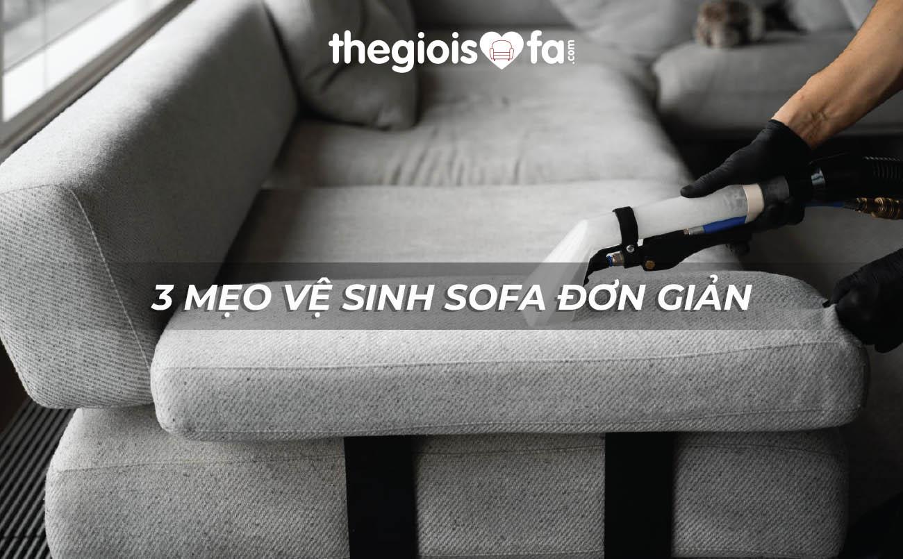 3 mẹo vệ sinh sofa đơn giản giúp ghế sạch bong như mới!