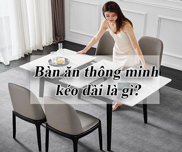 Top 5 mẫu bàn ăn thông minh kéo dài kiểu dáng sang trọng hiện đại